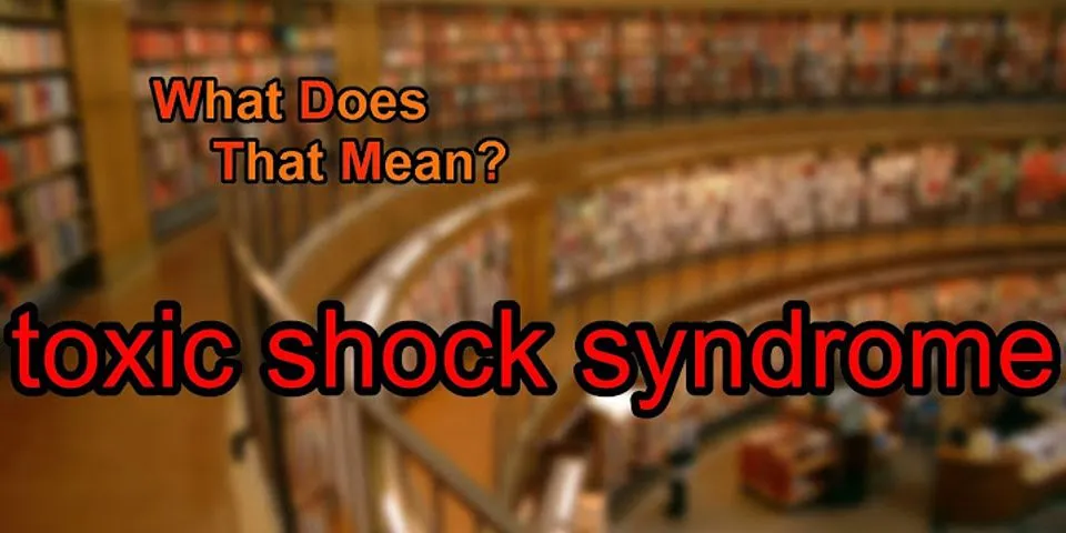toxic shock syndrome là gì - Nghĩa của từ toxic shock syndrome