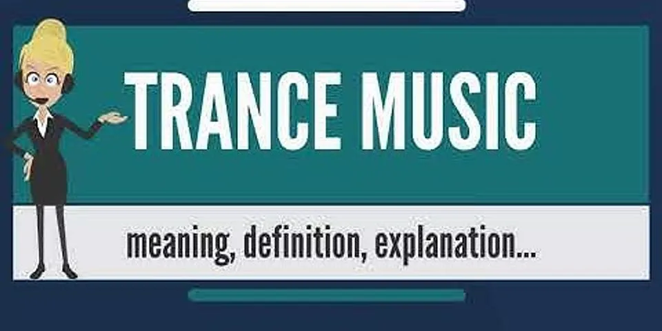 trance music là gì - Nghĩa của từ trance music