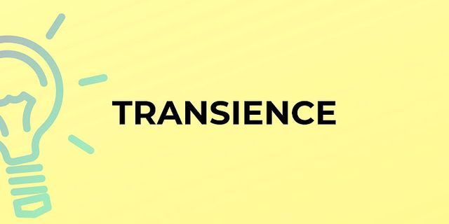 transience là gì - Nghĩa của từ transience
