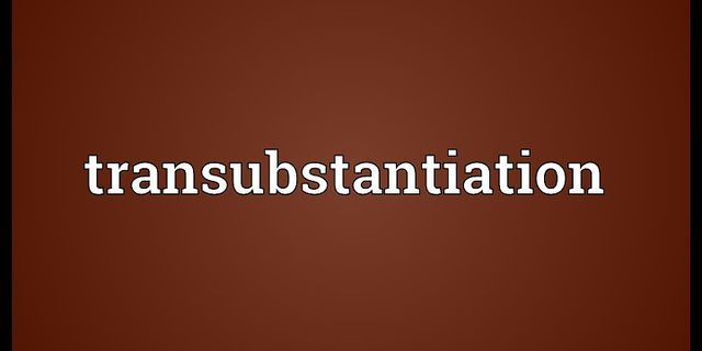 transubstantiation là gì - Nghĩa của từ transubstantiation