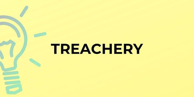 treachery là gì - Nghĩa của từ treachery