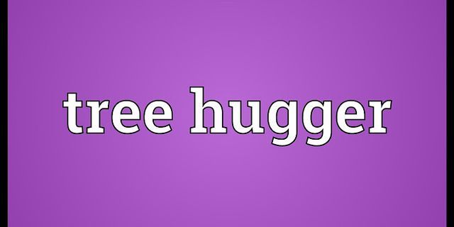 tree huggers là gì - Nghĩa của từ tree huggers