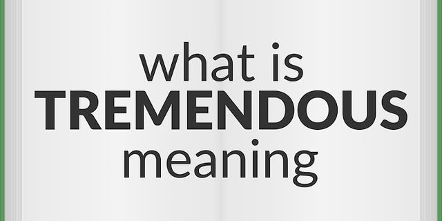 tremendous là gì - Nghĩa của từ tremendous