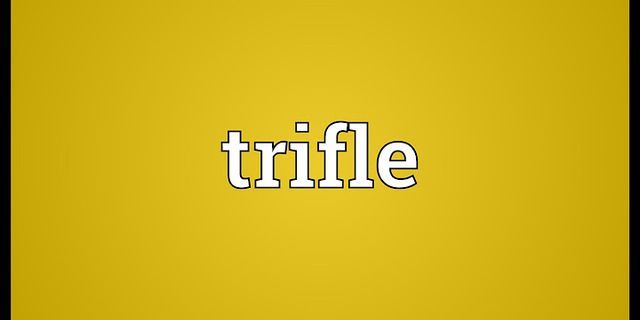 trifles là gì - Nghĩa của từ trifles