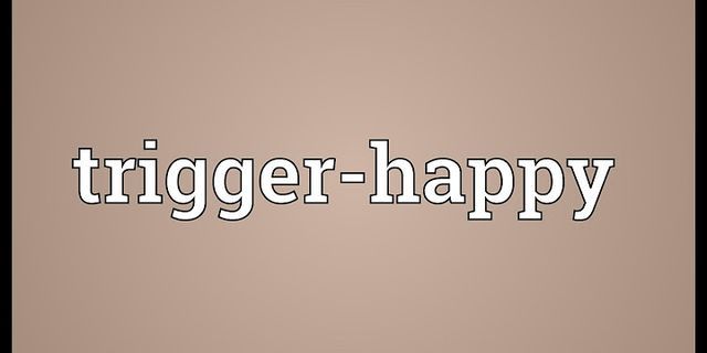 trigger happy là gì - Nghĩa của từ trigger happy