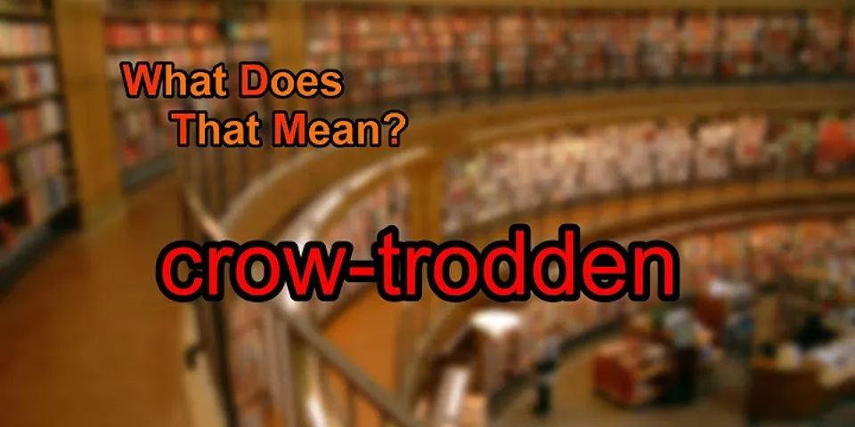 trodden là gì - Nghĩa của từ trodden