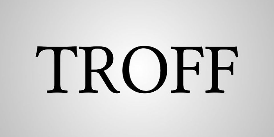 troff là gì - Nghĩa của từ troff