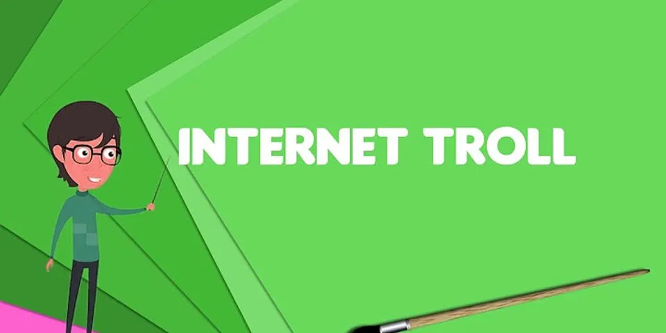 troll the internet là gì - Nghĩa của từ troll the internet