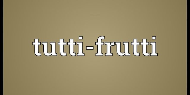 tutti fruttis là gì - Nghĩa của từ tutti fruttis