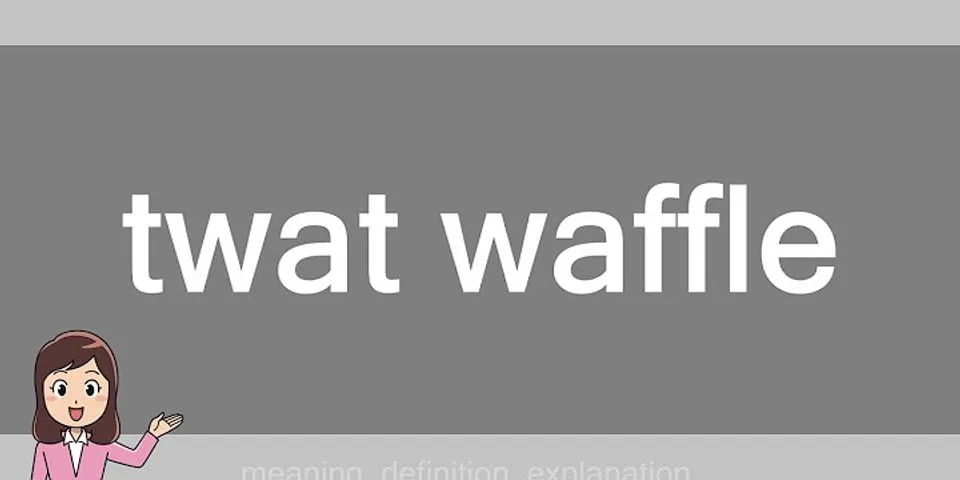 twat-waffle là gì - Nghĩa của từ twat-waffle