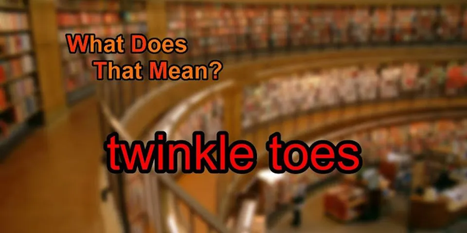 twinkle-toes là gì - Nghĩa của từ twinkle-toes