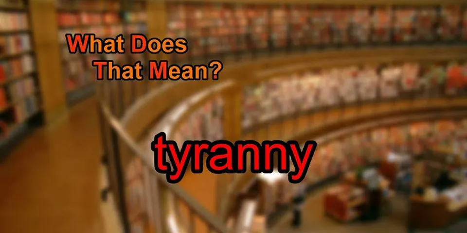 tyranny là gì - Nghĩa của từ tyranny