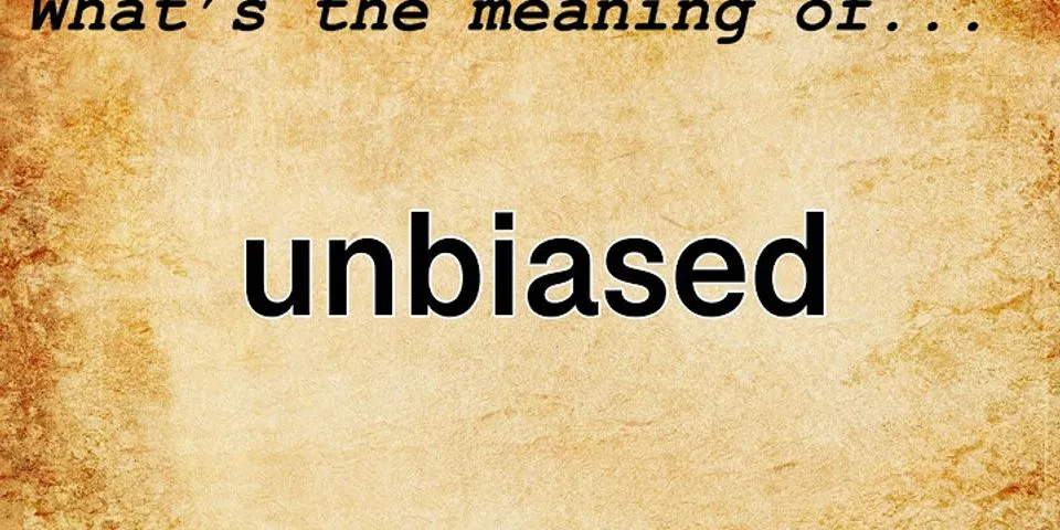 unbiased là gì - Nghĩa của từ unbiased