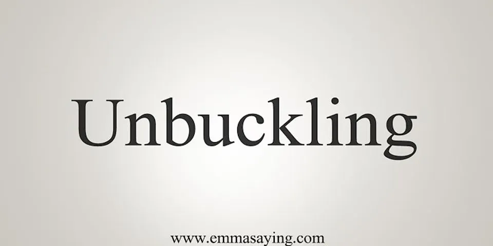 unbuckling là gì - Nghĩa của từ unbuckling