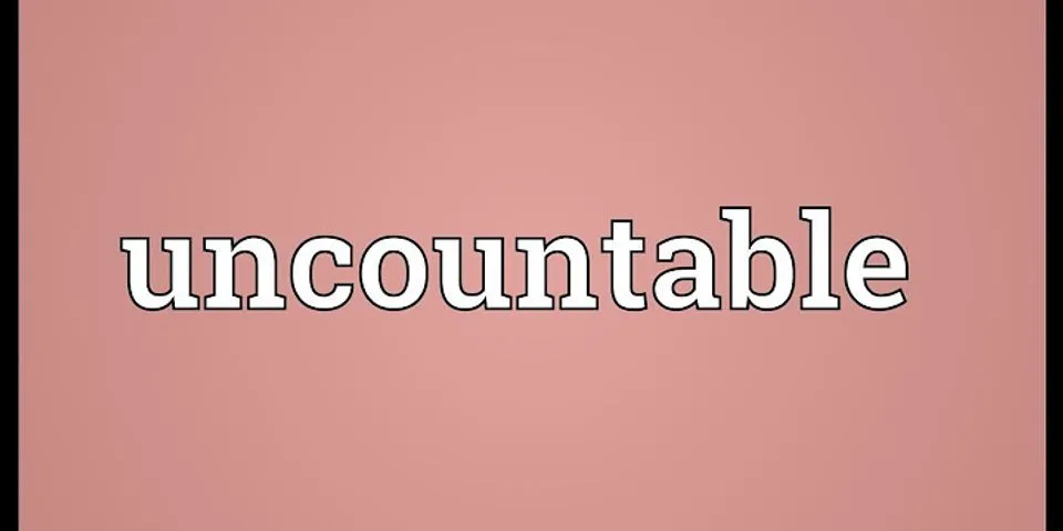 uncountable là gì - Nghĩa của từ uncountable