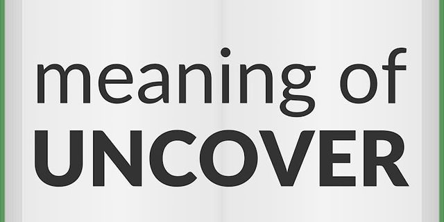 uncover là gì - Nghĩa của từ uncover