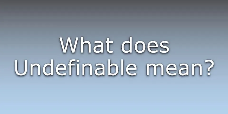 undefinable là gì - Nghĩa của từ undefinable