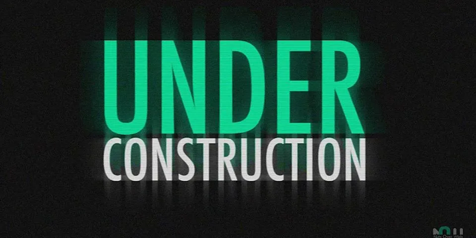 under construction là gì - Nghĩa của từ under construction