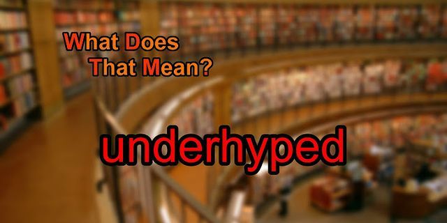 underhyped là gì - Nghĩa của từ underhyped