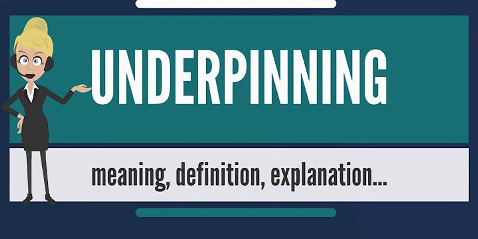 underpinning là gì - Nghĩa của từ underpinning