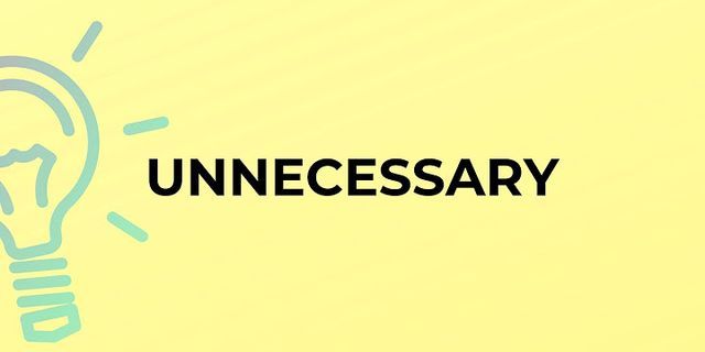 unecessary là gì - Nghĩa của từ unecessary