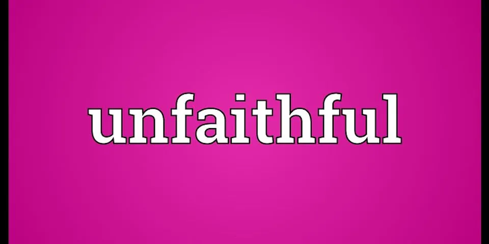 unfaithful là gì - Nghĩa của từ unfaithful