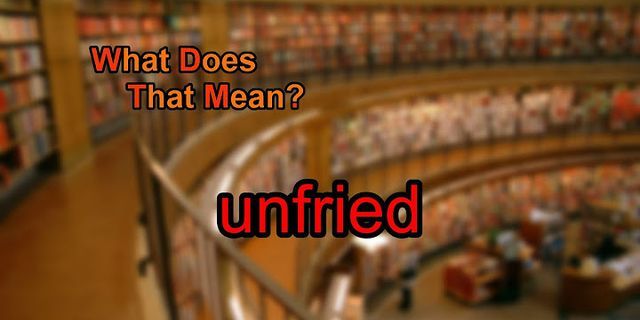 unfried là gì - Nghĩa của từ unfried