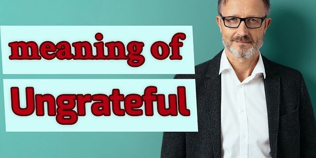 ungrateful là gì - Nghĩa của từ ungrateful