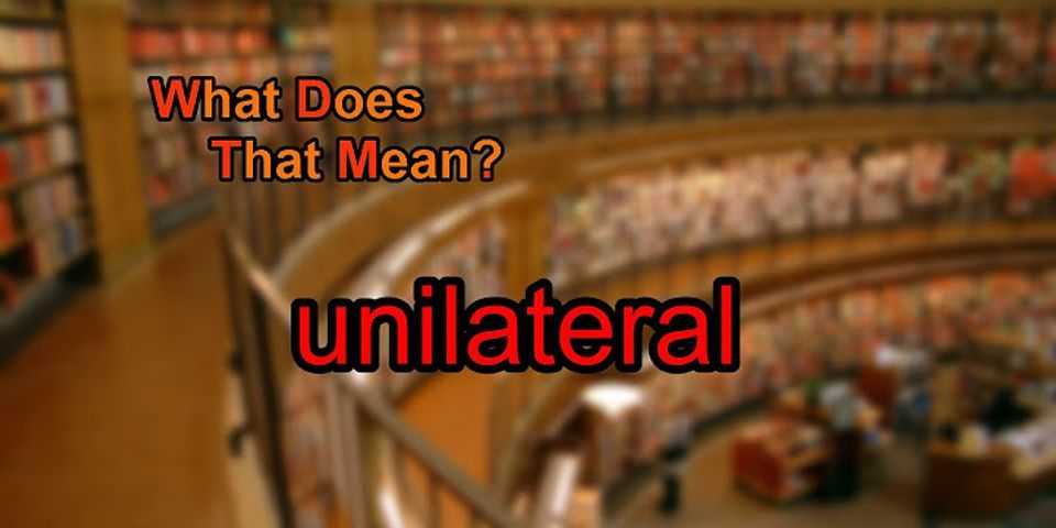 unilateral là gì - Nghĩa của từ unilateral