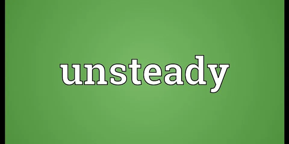 unsteady là gì - Nghĩa của từ unsteady