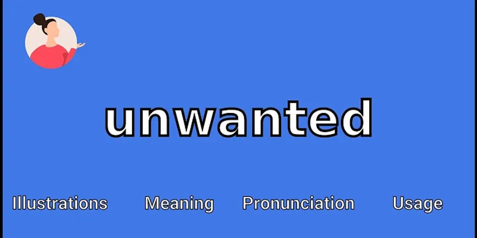 unwanted là gì - Nghĩa của từ unwanted