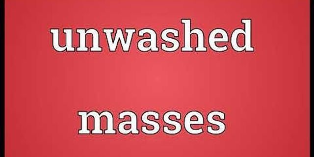 unwashed masses là gì - Nghĩa của từ unwashed masses