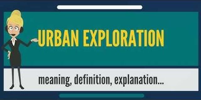 urban exploring là gì - Nghĩa của từ urban exploring