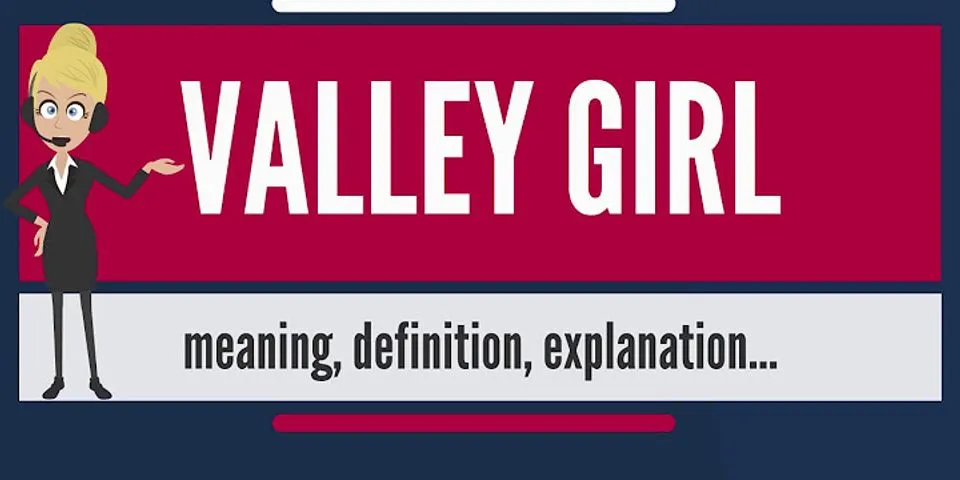 valley girls là gì - Nghĩa của từ valley girls
