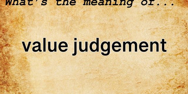 value judgement là gì - Nghĩa của từ value judgement