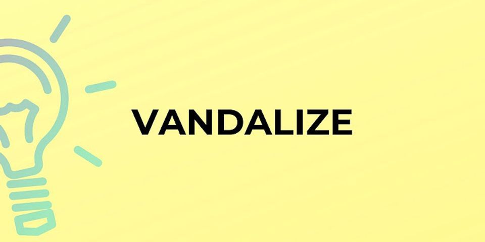 vandalize là gì - Nghĩa của từ vandalize