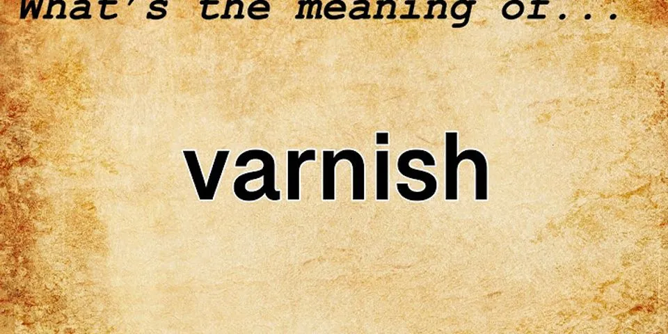 varnish là gì - Nghĩa của từ varnish