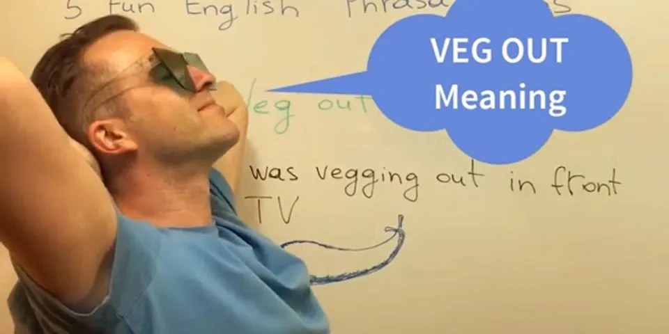 vegging out là gì - Nghĩa của từ vegging out