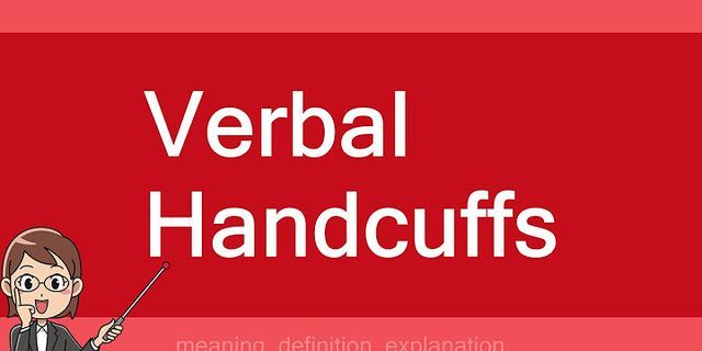 verbal handcuffs là gì - Nghĩa của từ verbal handcuffs