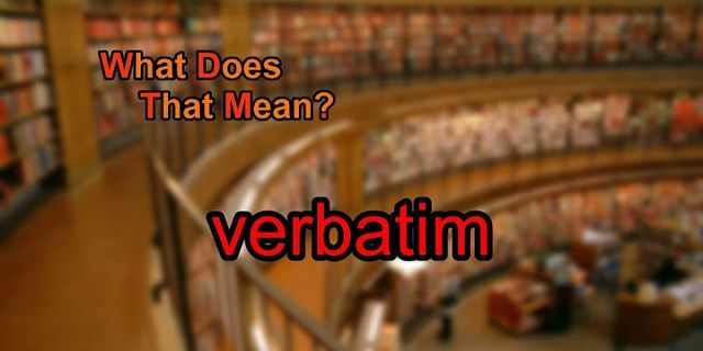 verbatim là gì - Nghĩa của từ verbatim