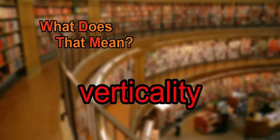 verticality là gì - Nghĩa của từ verticality