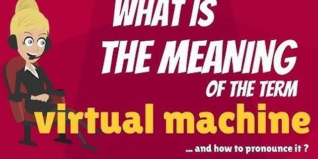 virtual machine là gì - Nghĩa của từ virtual machine