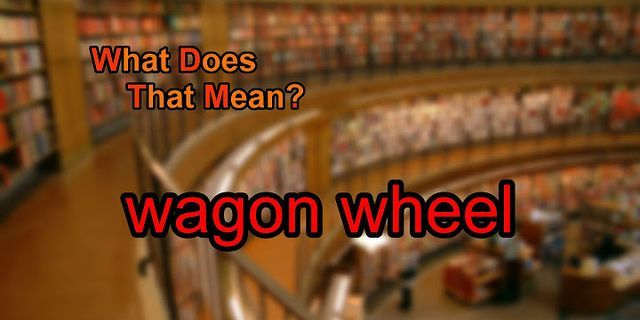 wagon wheel là gì - Nghĩa của từ wagon wheel