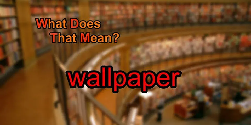 wallpaper là gì - Nghĩa của từ wallpaper