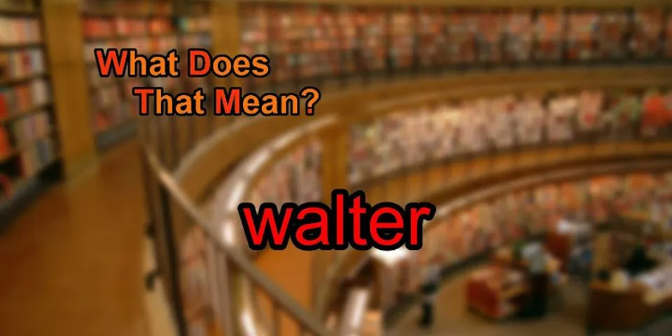 walter là gì - Nghĩa của từ walter