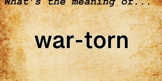 war-torn là gì - Nghĩa của từ war-torn