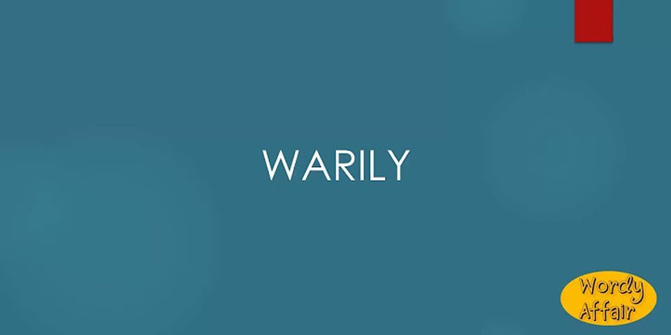 warily là gì - Nghĩa của từ warily