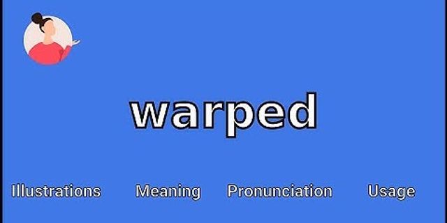 warped là gì - Nghĩa của từ warped