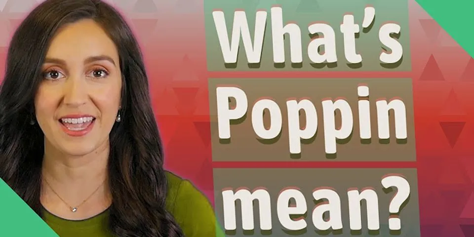 was poppin là gì - Nghĩa của từ was poppin