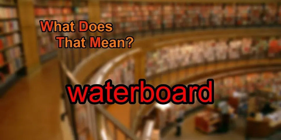 waterboarded là gì - Nghĩa của từ waterboarded